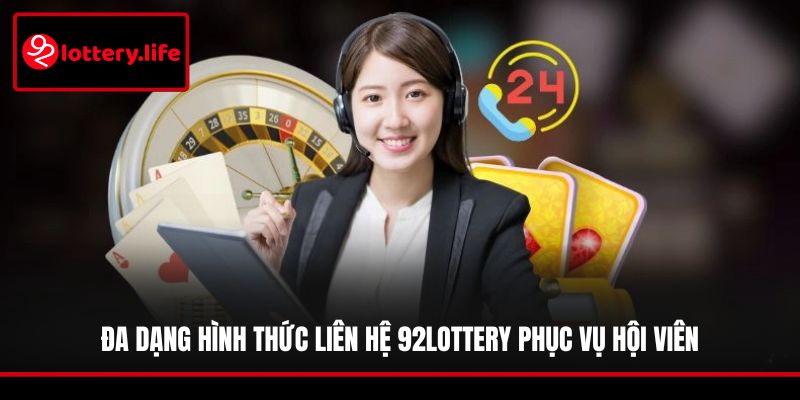 Đa dạng hình thức liên hệ 92LOTTERY phục vụ hội viên