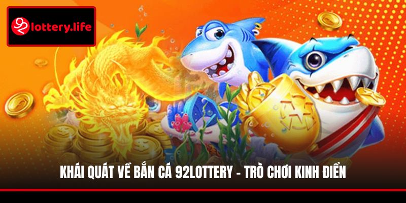 Khái quát về bắn cá 92LOTTERY - trò chơi kinh điển