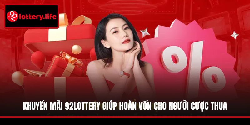 Khuyến mãi 92LOTTERY giúp hoàn vốn cho người cược thua