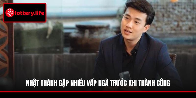 Nhật Thành gặp nhiều vấp ngã trước khi thành công