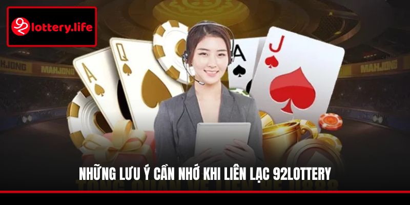 Những lưu ý cần nhớ khi liên lạc 92LOTTERY