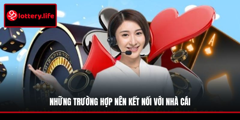 Những trường hợp nên kết nối với nhà cái