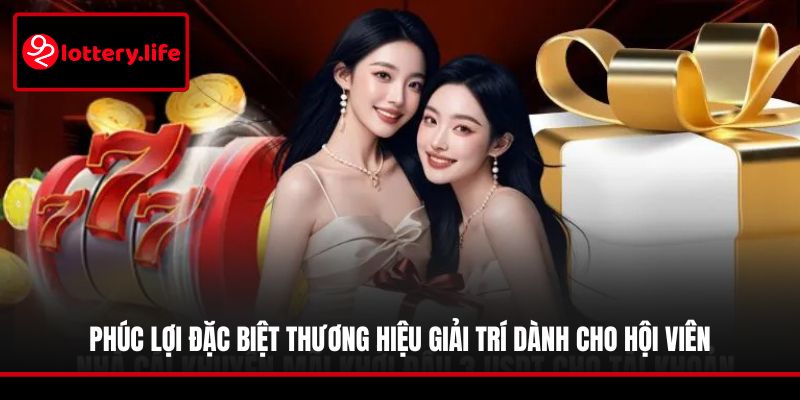 Phúc lợi đặc biệt thương hiệu giải trí dành cho hội viên