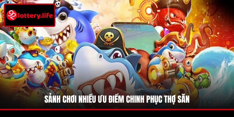 Sảnh chơi nhiều ưu điểm chinh phục thợ săn