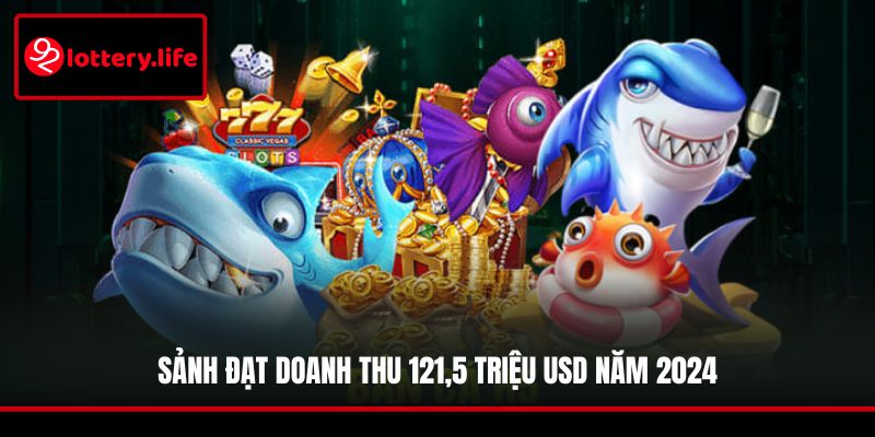 Sảnh TP Bắn Cá 92LOTTERY đạt doanh thu 121,5 triệu USD năm 2024