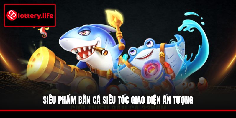 Siêu phẩm Bắn cá Siêu Tốc giao diện ấn tượng