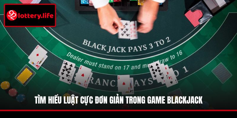 Tìm hiểu luật cực đơn giản trong game Blackjack